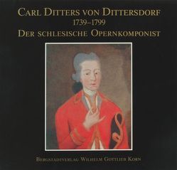 Carl Ditters von Dittersdorf 1739-1799 – Der schlesische Opernkomponist von Landmann,  Ortrun, Unverricht,  Hubert