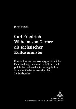 Carl Friedrich Wilhelm von Gerber als sächsischer Kultusminister von Bürger,  Jördis