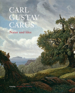 Carl Gustav Carus / Natur und Idee von Kuhlmann-Hodick,  Petra, Maaz,  Bernhard, Spitzer,  Gerd, Staatliche Kunstsammlungen Dresden, Staatliche Museen zu Berlin