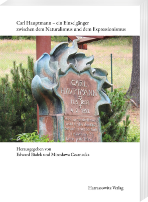 Carl Hauptmann – ein Einzelgänger zwischen dem Naturalismus und dem Expressionismus von Bialek,  Edward, Czarnecka,  Miroslawa