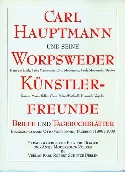 Carl Hauptmann und seine Worpsweder Künstlerfreunde von Berger,  Elfriede, Modersohn,  Otto, Modersohn-Noeres,  Antje