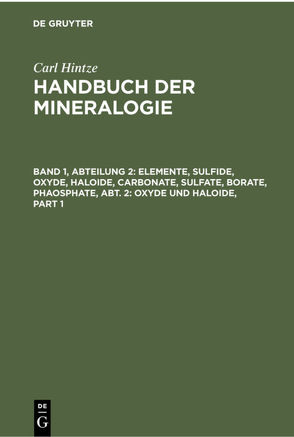 Carl Hintze: Handbuch der Mineralogie / Elemente, Sulfide, Oxyde, Haloide, Carbonate, Sulfate, Borate, Phaosphate, Abt. 2: Oxyde und Haloide von Chudoba,  Karl F., Hintze,  Carl