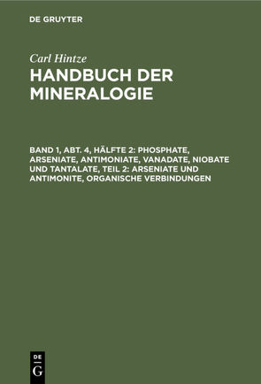 Carl Hintze: Handbuch der Mineralogie / Phosphate, Arseniate, Antimoniate, Vanadate, Niobate und Tantalate, Teil 2: Arseniate und Antimonite, organische Verbindungen von Chudoba,  Karl F., Hintze,  Carl