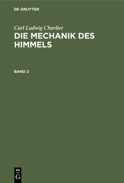 Carl Ludwig Charlier: Die Mechanik des Himmels / Carl Ludwig Charlier: Die Mechanik des Himmels. Band 2 von Charlier,  Carl Ludwig