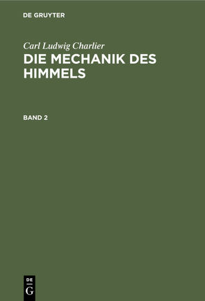 Carl Ludwig Charlier: Die Mechanik des Himmels / Carl Ludwig Charlier: Die Mechanik des Himmels. Band 2 von Charlier,  Carl Ludwig