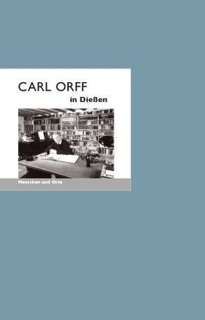 Carl Orff in Dießen von Fischer,  Angelika, Schwalb,  Michael