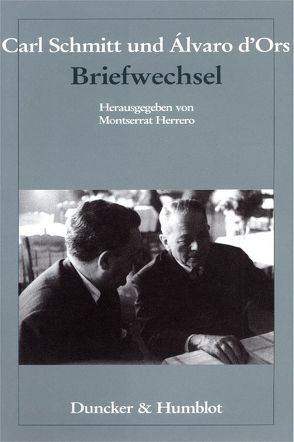 Carl Schmitt und Álvaro d’Ors: Briefwechsel. von d'Ors,  Álvaro, Herrero,  Montserrat, Schmitt,  Carl