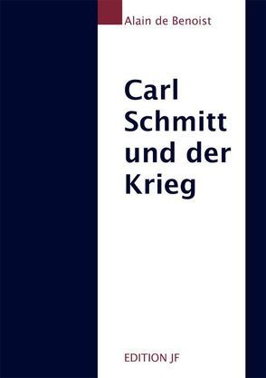 Carl Schmitt und der Krieg von Benoist,  Alain de, Lührmann,  Silke