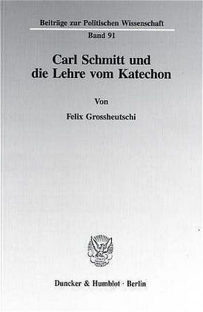 Carl Schmitt und die Lehre vom Katechon. von Grossheutschi,  Felix