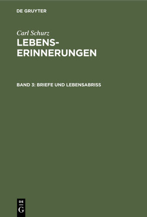 Carl Schurz: Lebenserinnerungen / Briefe und Lebensabriß von Schurz,  Agathe, Schurz,  Carl