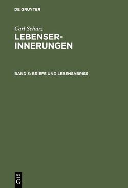 Carl Schurz: Lebenserinnerungen / Briefe und Lebensabriß von Schurz,  Agathe, Schurz,  Carl