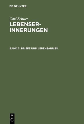 Carl Schurz: Lebenserinnerungen / Briefe und Lebensabriß von Schurz,  Carl