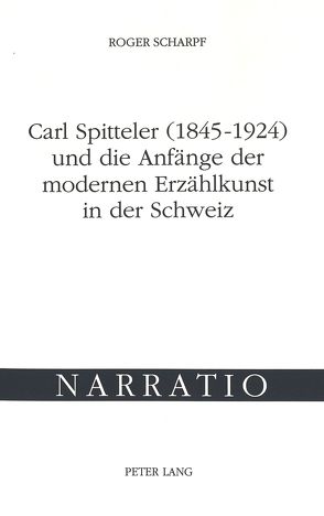 Carl Spitteler (1845-1924) und die Anfänge der modernen Erzählkunst in der Schweiz von Scharpf,  Roger