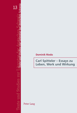 Carl Spitteler – Essays zu Leben, Werk und Wirkung von Riedo,  Dominik