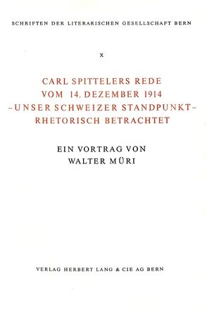 Carl Spittelers Rede vom 14. Dezember 1914 – unser schweizer standpunkt – rhetorisch betrachtet von Müri,  Walter