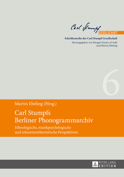 Carl Stumpfs Berliner Phonogrammarchiv von Ebeling,  Martin