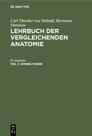 Carl Theodor von Siebold; Hermann Stannius: Lehrbuch der vergleichenden Anatomie / Wirbelthiere von Stannius,  H.