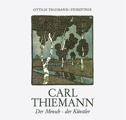 Carl Thiemann. Der Mensch – der Künstler von Thiemann-Stoedtner,  Ottilie