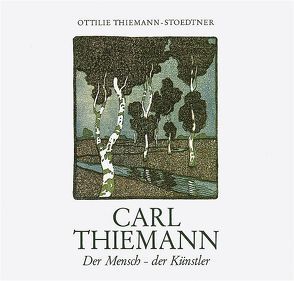 Carl Thiemann. Der Mensch – der Künstler von Thiemann-Stoedtner,  Ottilie