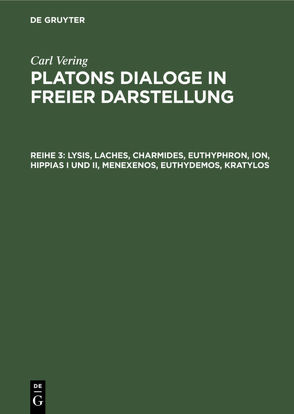 Carl Vering: Platons Dialoge in freier Darstellung / Lysis, Laches, Charmides, Euthyphron, Ion, Hippias I und II, Menexenos, Euthydemos, Kratylos von Vering,  Carl