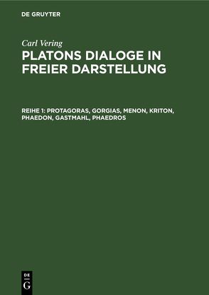 Carl Vering: Platons Dialoge in freier Darstellung / Protagoras, Gorgias, Menon, Kriton, Phaedon, Gastmahl, Phaedros von Vering,  Carl