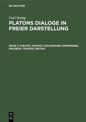 Carl Vering: Platons Dialoge in freier Darstellung / Theatet, Sophist, Staatsmann, Parmenides, Philebos, Timaeos, Kritias von Vering,  Carl