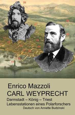 Carl Weyprecht -Darmstadt – König – Triest von Budzinski,  Annette, Mazzoli,  Enrico