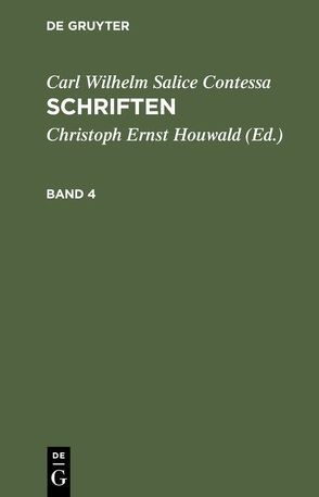 Carl Wilhelm Salice Contessa: Schriften / Carl Wilhelm Salice Contessa: Schriften. Band 4 von Contessa,  Carl Wilhelm Salice, Houwald,  Christoph Ernst