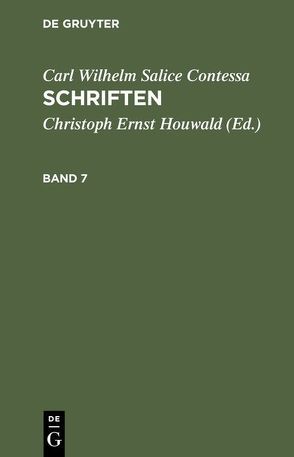 Carl Wilhelm Salice Contessa: Schriften / Carl Wilhelm Salice Contessa: Schriften. Band 7 von Contessa,  Carl Wilhelm Salice, Houwald,  Christoph Ernst