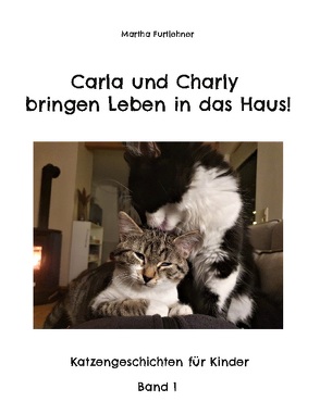 Carla und Charly bringen Leben in das Haus! von Furtlehner,  Martha