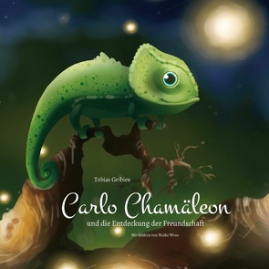 Carlo Chamäleon und die Entdeckung der Freundschaft von Geibies,  Tobias