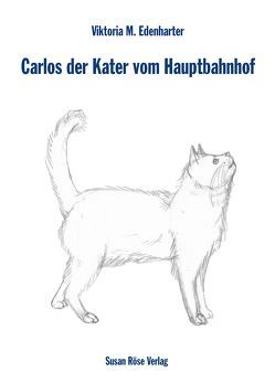 Carlos der Kater vom Hauptbahnhof von Edenharter,  Viktoria M., Röse,  Susan