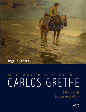 Carlos Grethe (1864-1913) – Leben und Werk von Stocke,  Ingrun