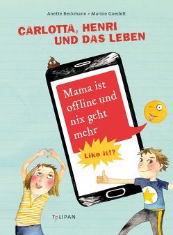 Carlotta, Henri und das Leben. Mama ist offline und nix geht mehr von Beckmann,  Anette, Goedelt,  Marion