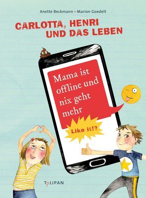 Carlotta, Henri und das Leben. Mama ist offline und nix geht mehr von Beckmann,  Anette, Goedelt,  Marion