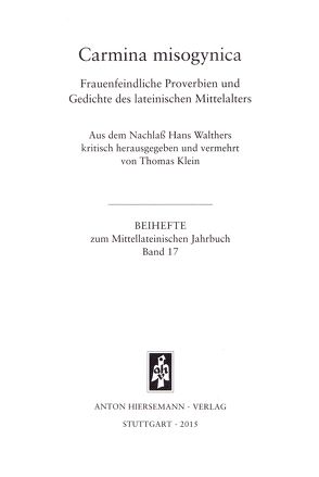 Carmina misogynica. Frauenfeindliche Proverbien und Gedichte des lateinischen Mittelalters von Klein,  Thomas, Walther,  Hans