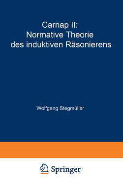 Carnap II: Normative Theorie des induktiven Räsonierens von Stegmüller,  Wolfgang