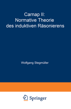 Carnap II: Normative Theorie des induktiven Räsonierens von Stegmüller,  Wolfgang