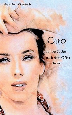 Caro auf der Suche nach dem Glück von Koch-Gosejacob,  Anne