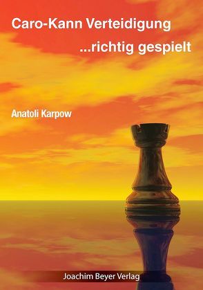 Caro-Kann-Verteidigung – richtig gespielt von Karpow,  Anatoli, Ullrich,  Robert