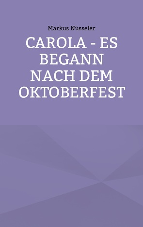 Carola – es begann nach dem Oktoberfest von Nüsseler,  Markus