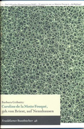 Caroline de la Motte Fouqué, geb. von Briest, auf Nennhausen von de Bruyn,  Wolfgang, Gribnitz,  Barbara, Rehfeld,  Hans-Jürgen