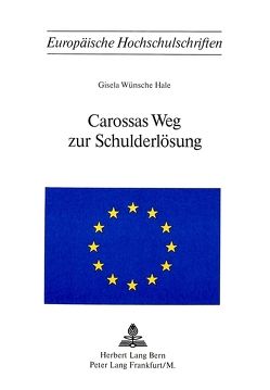 Carossas Weg zur Schulderlösung von Hale,  Gisela Wünsche