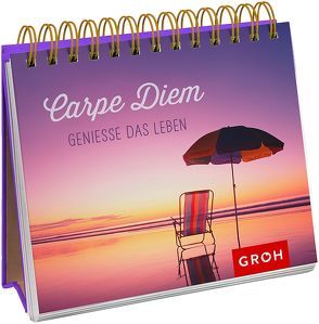 Carpe diem – genieße das Leben von Groh,  Joachim