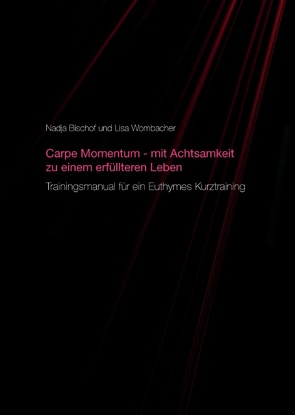 Carpe Momentum – mit Achtsamkeit zu einem erfüllteren Leben von Bischof,  Nadja, Wombacher,  Lisa