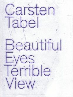 Carsten Tabel: Beautiful Eyes Terrible View von Tabel,  Carsten