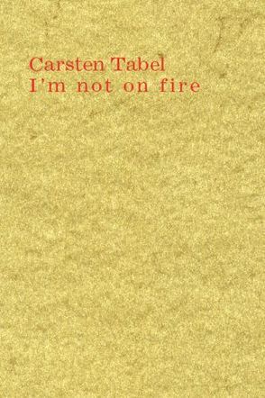 Carsten Tabel: I’m not on fire von Tabel,  Carsten