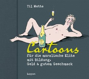 Cartoons für die moralische Elite mit Bildung, Geld & gutem Geschmack von Mette,  Til