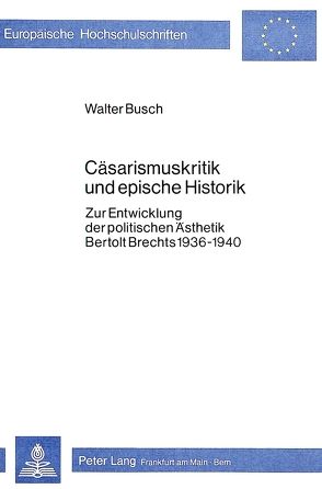 Cäsarismuskritik und epische Historik von Busch,  Walter