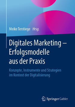 Digitales Marketing – Erfolgsmodelle aus der Praxis von Terstiege,  Meike